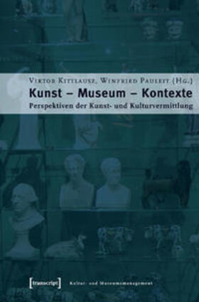 Kittlausz / Pauleit |  Kunst - Museum - Kontexte | Buch |  Sack Fachmedien