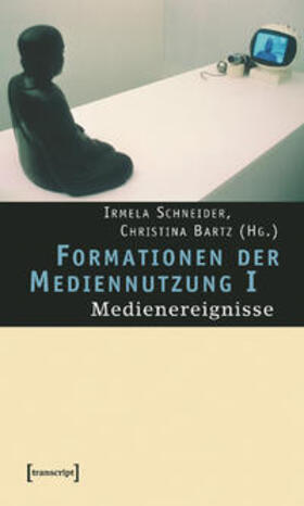 Schneider / Bartz | Formationen der Mediennutzung I: Medienereignisse | Buch | 978-3-89942-616-8 | sack.de