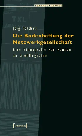 Potthast |  Die Bodenhaftung der Netzwerkgesellschaft | Buch |  Sack Fachmedien