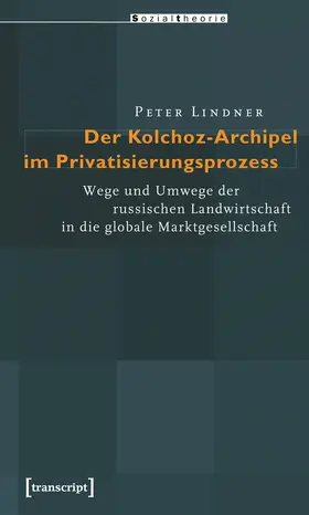 Lindner |  Der Kolchoz-Archipel im Privatisierungsprozess | Buch |  Sack Fachmedien