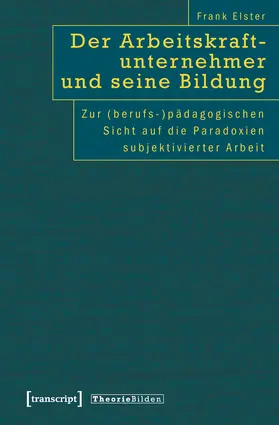 Elster |  Der Arbeitskraftunternehmer und seine Bildung | Buch |  Sack Fachmedien