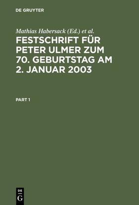Habersack / Schmidt / Hommelhoff | Festschrift für Peter Ulmer zum 70. Geburtstag am 2. Januar 2003 | Buch | 978-3-89949-041-1 | sack.de