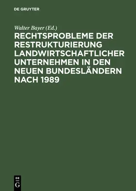 Bayer |  Rechtsprobleme der Restrukturierung landwirtschaftlicher Unternehmen in den neuen Bundesländern nach 1989 | Buch |  Sack Fachmedien