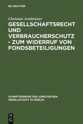 Armbrüster | Gesellschaftsrecht und Verbraucherschutz - Zum Widerruf von Fondsbeteiligungen | Buch | 978-3-89949-225-5 | sack.de