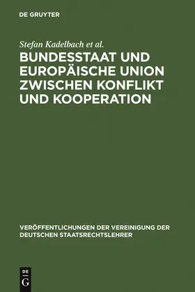 Kadelbach / Tietje / et al. |  Bundesstaat und Europäische Union zwischen Konflikt und Kooperation | Buch |  Sack Fachmedien