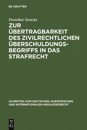 Stracke |  Zur Übertragbarkeit des zivilrechtlichen Überschuldungsbegriffs in das Strafrecht | Buch |  Sack Fachmedien