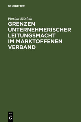 Möslein | Grenzen unternehmerischer Leitungsmacht im marktoffenen Verband | Buch | 978-3-89949-399-3 | sack.de