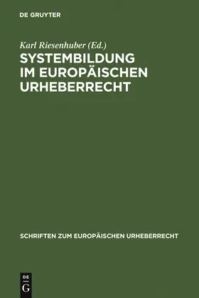 Riesenhuber |  Systembildung im Europäischen Urheberrecht | Buch |  Sack Fachmedien