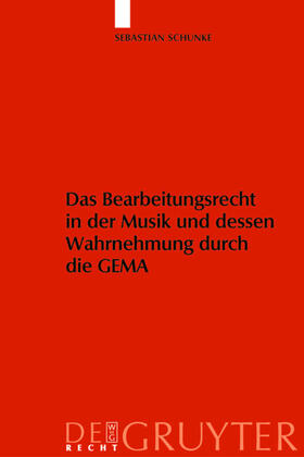 Schunke |  Das Bearbeitungsrecht in der Musik und dessen Wahrnehmung durch die GEMA | eBook | Sack Fachmedien
