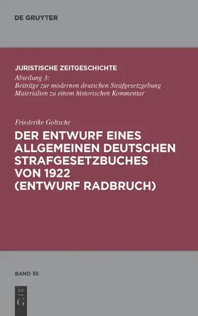 Goltsche |  Der Entwurf eines Allgemeinen Deutschen Strafgesetzbuches von 1922 (Entwurf Radbruch) | Buch |  Sack Fachmedien