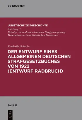 Goltsche |  Der Entwurf eines Allgemeinen Deutschen Strafgesetzbuches von 1922 (Entwurf Radbruch) | eBook | Sack Fachmedien