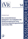 Faust / Looschelders / Michael |  Die vorstandsinterne Delegation von Aufgaben des Risikomanagements einer Versicherungsaktiengesellschaft nach § 64a VAG | Buch |  Sack Fachmedien