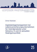 Radstaak / Wagner |  Kapitalanlagemanagement bei Lebensversicherungsunternehmen für Hybridprodukte unter Solvency II und im aktuellen Niedrigzinsumfeld | Buch |  Sack Fachmedien