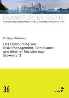 Ballmaier / Wandt | Das Outsourcing von Risikomanagement, Compliance und interner Revision nach Solvency II | Buch | 978-3-89952-983-8 | sack.de