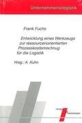 Fuchs / Kuhn |  Entwicklung eines Werkzeugs zur ressourcenorientierten Prozesskostenrechnung für die Logistik | Buch |  Sack Fachmedien