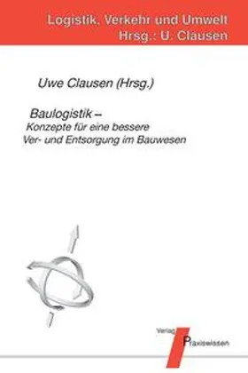 Clausen / Leinz / Leuters |  Baulogistik - Konzepte für eine bessere Ver- und Entsorgung im Bauwesen | Buch |  Sack Fachmedien