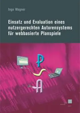 Wagner |  Einsatz und Evaluation eines nutzergerechten Autorensystems für webbasierte Planspiele | Buch |  Sack Fachmedien