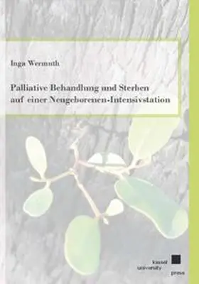 Wermuth |  Palliative Behandlung und Sterben auf einer Neugeborenen-Intensivstation | Buch |  Sack Fachmedien
