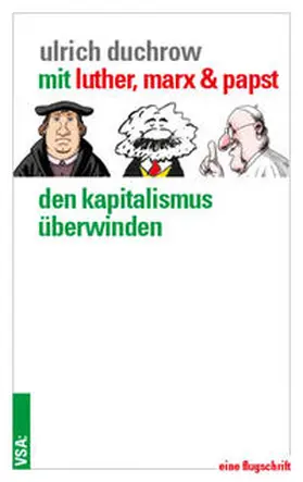 Duchrow |  Mit Luther, Marx & Papst den Kapitalismus überwinden | Buch |  Sack Fachmedien
