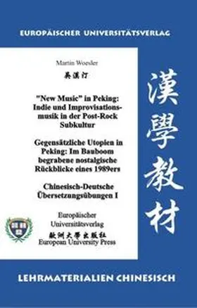 Woesler |  “New Music” in Peking: Indie und Improvisationsmusik in der Post-Rock Subkultur /Gegensätzliche Utopien in Peking: Im Bauboom begrabene nostalgische Rückblicke eines 1989ers | Buch |  Sack Fachmedien
