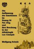Schulz |  Die Auffassung der Emotionen im Huang Di Nei Jing und ihre Brechung in der Affektlogik Luc Ciompis | Buch |  Sack Fachmedien