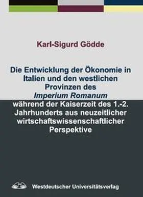Gödde |  Die Entwicklung der Ökonomie in Italien und den westlichen Provinzen des Imperium Romanum während der Kaiserzeit des 1.-2. Jahrhunderts aus neuzeitlicher wirtschaftswissenschaftlicher Perspektive | Buch |  Sack Fachmedien