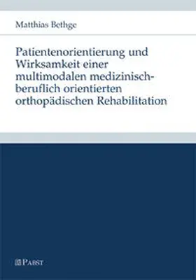 Bethge |  Patientenorientierung und Wirksamkeit einer multimodalen medizinisch-beruflich orientierten orthopädischen Rehabilitation | Buch |  Sack Fachmedien