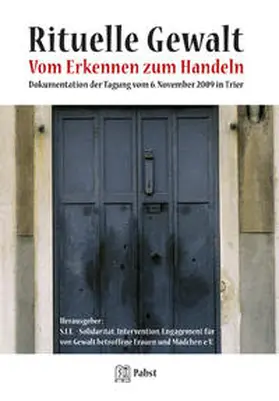 S.I.E. - Solidarität, Internvention, Engagement für von Gewalt betroffene Frauen und Mädchen e.V. |  Rituelle Gewalt | Buch |  Sack Fachmedien