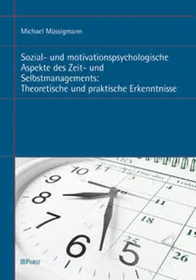 Müssigmann |  Sozial- und motivationspsychologische Aspekte des Zeit- und Selbstmanagements: Theoretische und praktische Erkenntnisse | Buch |  Sack Fachmedien
