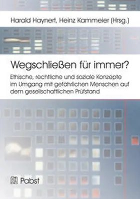 Haynert / Kammeier |  Wegschließen für immer? Ethische, rechtliche und soziale Konzepte im Umgang mit gefährlichen Menschen auf dem gesellschaftlichen Prüfstand | Buch |  Sack Fachmedien