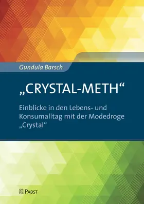 Barsch |  „CRYSTAL-METH“ – Einblicke in den Lebens- und Konsumalltag mit der Modedroge „Crystal“ | eBook | Sack Fachmedien