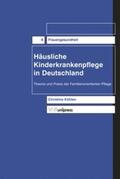Köhlen |  Häusliche Kinderkrankenpflege in Deutschland. Theorie und Praxis der familienorientierten Pflege | Buch |  Sack Fachmedien