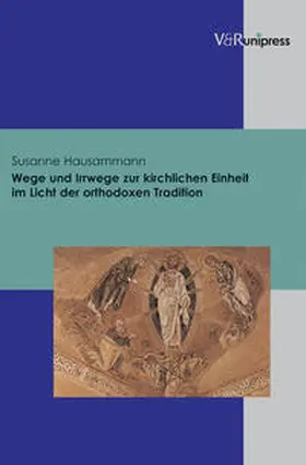 Hausammann |  Wege und Irrwege zur kirchlichen Einheit im Licht der orthodoxen Tradition | Buch |  Sack Fachmedien