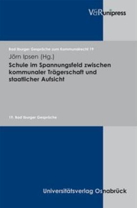 Ipsen | Schule im Spannungsfeld zwischen kommunaler Trägerschaft und staatlicher Aufsicht | Buch | 978-3-89971-578-1 | sack.de