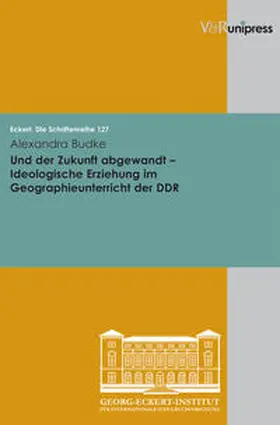 Budke |  Und der Zukunft abgewandt - Ideologische Erziehung im Geographieunterricht der DDR | Buch |  Sack Fachmedien