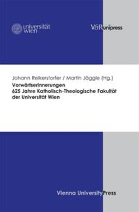 Reikerstorfer / Jäggle | Vorwärtserinnerungen. 625 Jahre Katholisch-Theologische Fakultät der Universität Wien | Buch | 978-3-89971-736-5 | sack.de