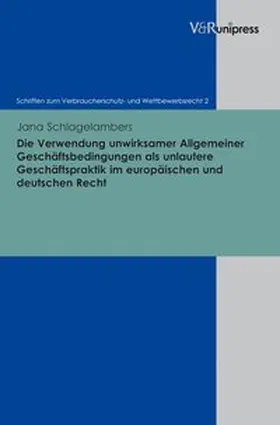 Schlagelambers |  Die Verwendung unwirksamer Allgemeiner Geschäftsbedingungen als unlautere Geschäftspraktik im europäischen und deutschen Recht | Buch |  Sack Fachmedien