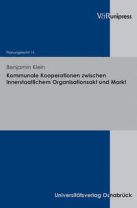 Klein | Kommunale Kooperationen zwischen innerstaatlichem Organisationsakt und Markt | Buch | 978-3-89971-925-3 | sack.de