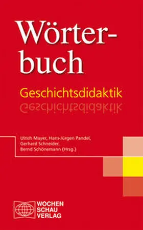 Mayer / Pandel / Schneider | Wörterbuch Geschichtsdidaktik | Buch | 978-3-89974-257-2 | sack.de
