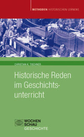 Tischner |  Historische Reden im Geschichtsunterricht | Sonstiges |  Sack Fachmedien