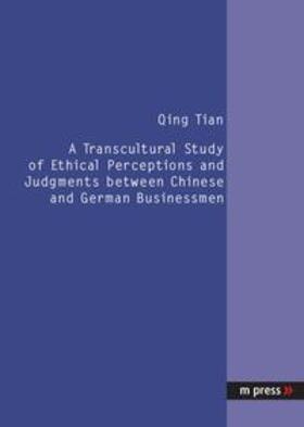 Tian | A Transcultural Study of Ethical Perceptions and Judgments between Chinese and German Businessmen | Buch | 978-3-89975-497-1 | sack.de