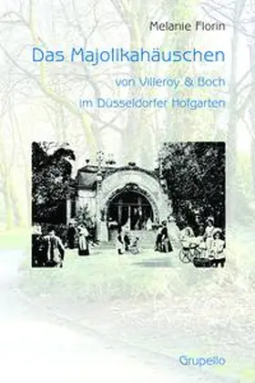 Florin |  Das Majolikahäuschen von Villeroy & Boch im Düsseldorfer Hofgarten | Buch |  Sack Fachmedien
