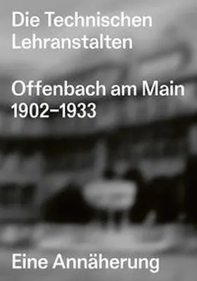 Vöckler / Welzbacher |  Die Technischen Lehranstalten Offenbach am Main 1902–1933. | Buch |  Sack Fachmedien