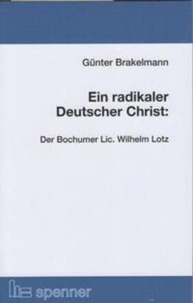 Brakelmann |  Ein radikaler Deutscher Christ: | Buch |  Sack Fachmedien