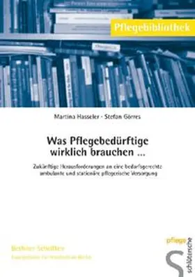 Hasseler / Görres | Was Pflegebedürftige wirklich brauchen . . . | Buch | 978-3-89993-153-2 | www.sack.de