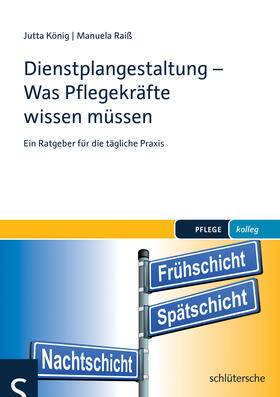 König / Raiß | Dienstplangestaltung - Was Pflegekräfte wissen müssen | Buch | 978-3-89993-345-1 | sack.de
