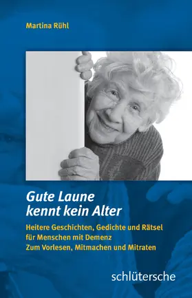 Rühl | Gute Laune kennt kein Alter - Heitere Geschichten, Gedichte und Rätsel für Menschen mit Demenz | Buch | 978-3-89993-382-6 | sack.de