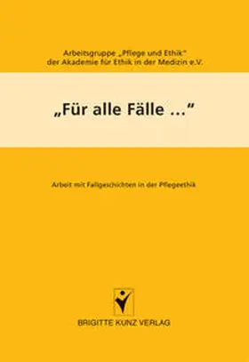 Arbeitsgruppe "Pflege u Ethik" d. Akademie f. Ethik in d. Medizin e.V. |  Für alle Fälle... | Buch |  Sack Fachmedien