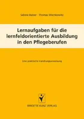 Balzer / Mischkowitz |  Lernaufgaben für die lernfeldorientierte Ausbildung in den Pflegeberufen | Buch |  Sack Fachmedien
