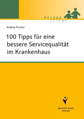 Fischer |  100 Tipps für eine bessere Servicequalität im Krankenhaus | Buch |  Sack Fachmedien